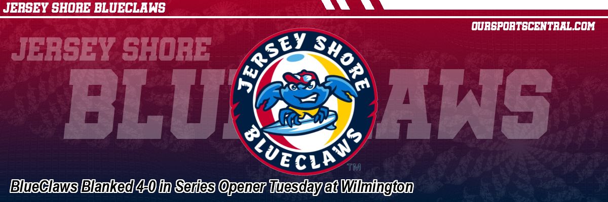 BlueClaws Blanked 4-0 in Series Opener Tuesday at Wilmington