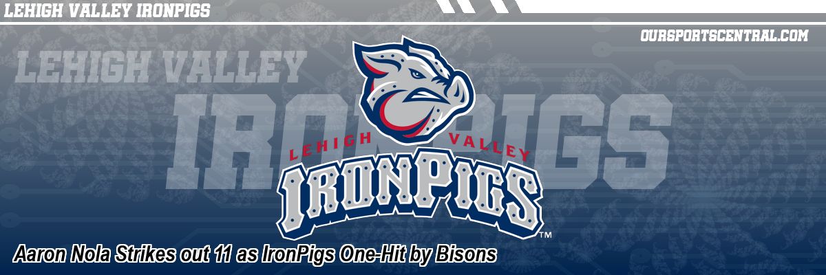 Aaron Nola Strikes out 11 as IronPigs One-Hit by Bisons