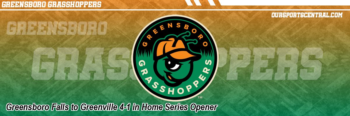 Greensboro Falls to Greenville 4-1 in Home Series Opener