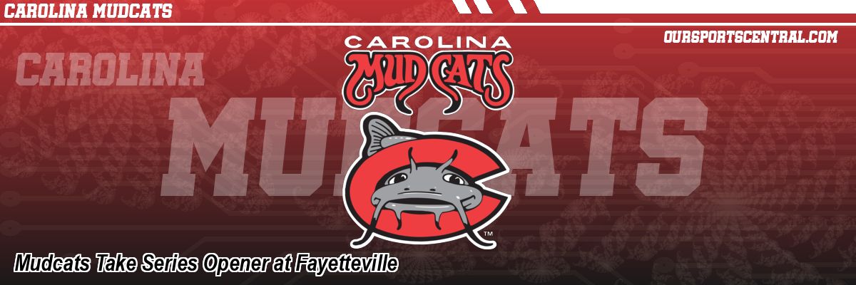 Mudcats Take Series Opener at Fayetteville