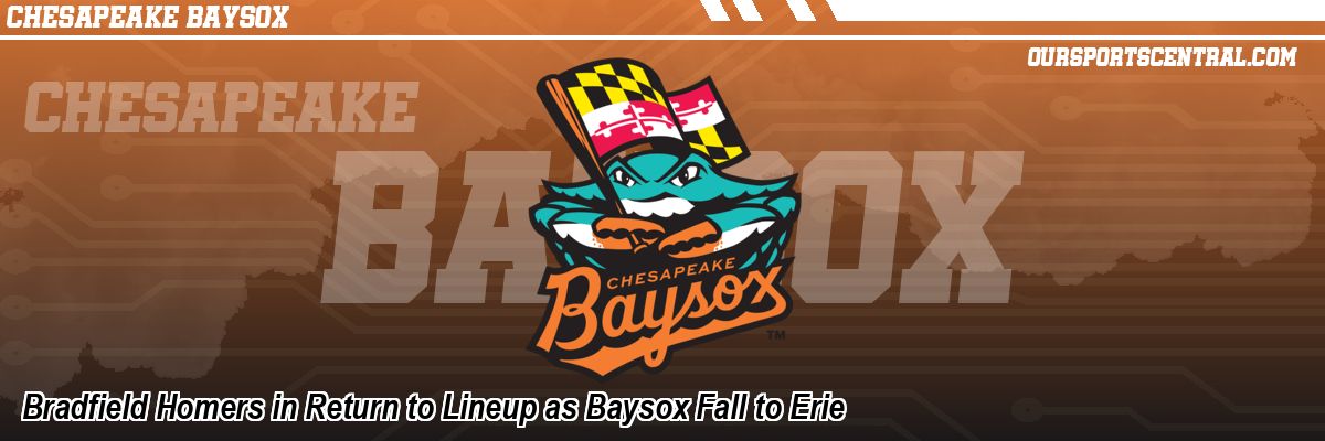 Bradfield Homers in Return to Lineup as Baysox Fall to Erie