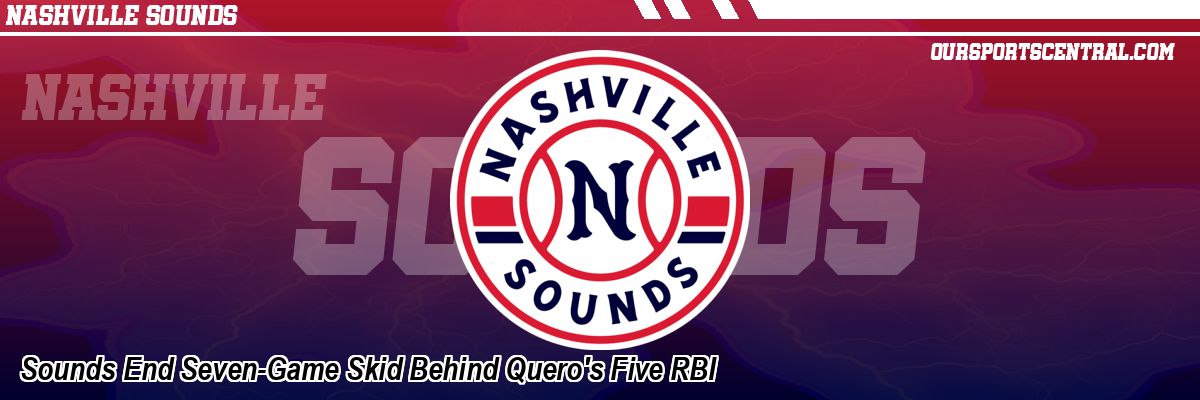 Sounds End Seven-Game Skid Behind Quero's Five RBI
