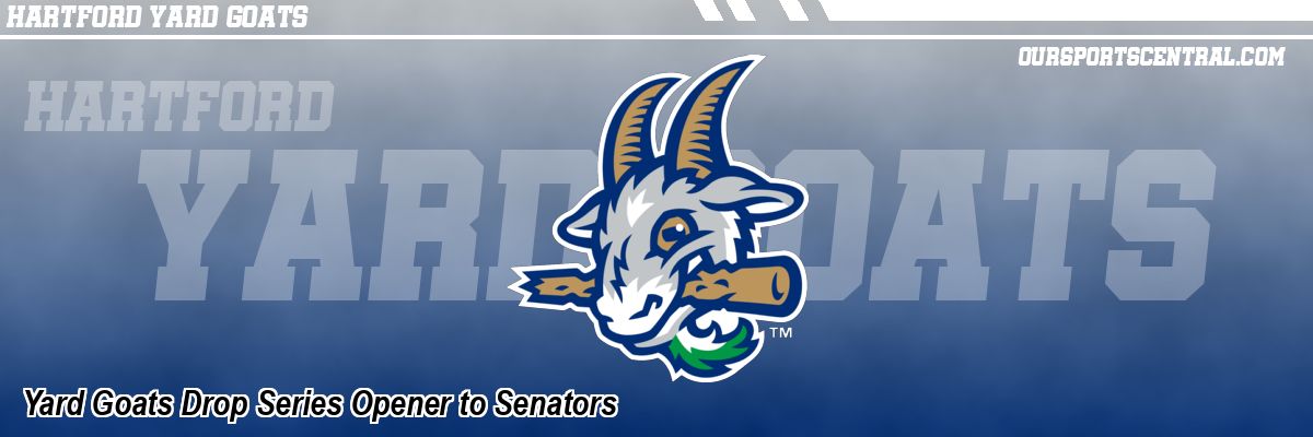 Yard Goats Drop Series Opener to Senators