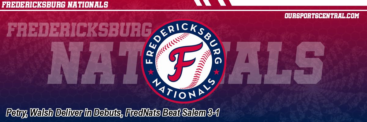 Petry, Walsh Deliver in Debuts, FredNats Beat Salem 3-1