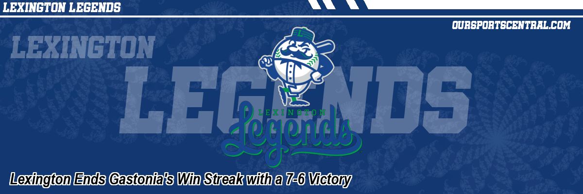 Lexington Ends Gastonia's Win Streak with a 7-6 Victory