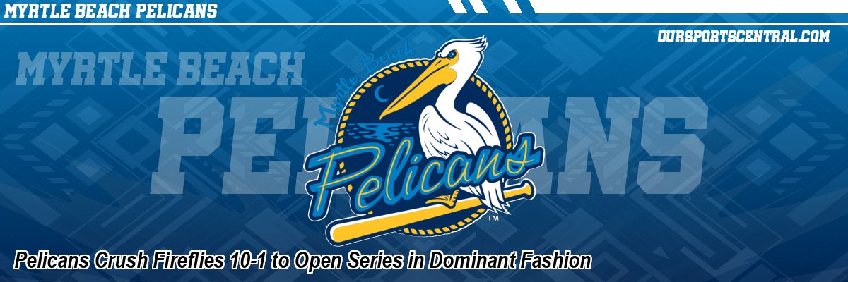 Pelicans Crush Fireflies 10-1 to Open Series in Dominant Fashion