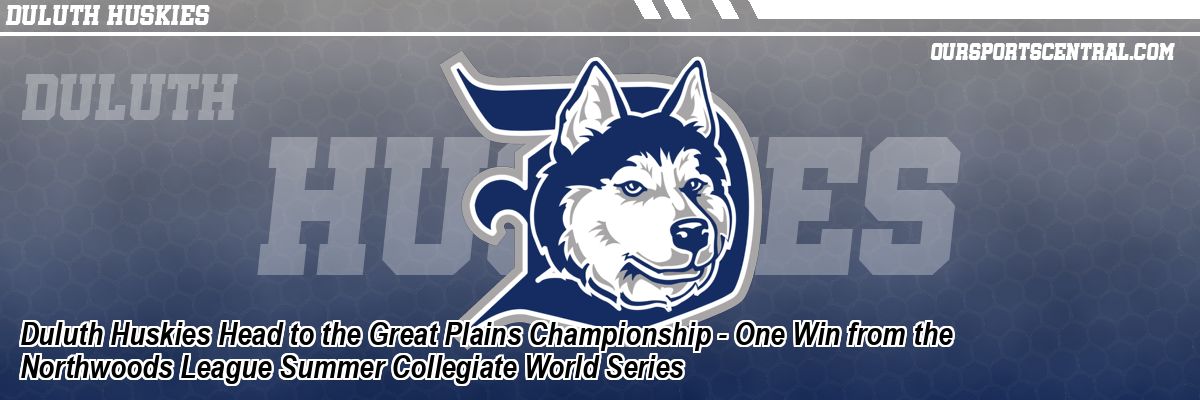Duluth Huskies Head to the Great Plains Championship - One Win from the Northwoods League Summer Collegiate World Series