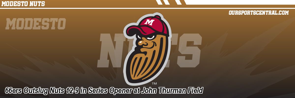 66ers Outslug Nuts 12-9 in Series Opener at John Thurman Field