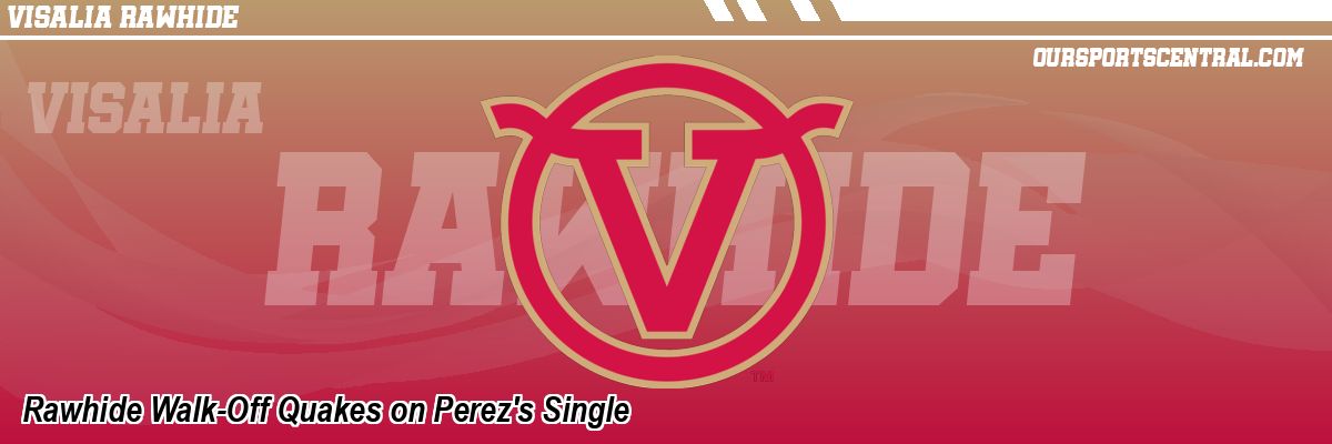 Rawhide Walk-Off Quakes on Perez's Single