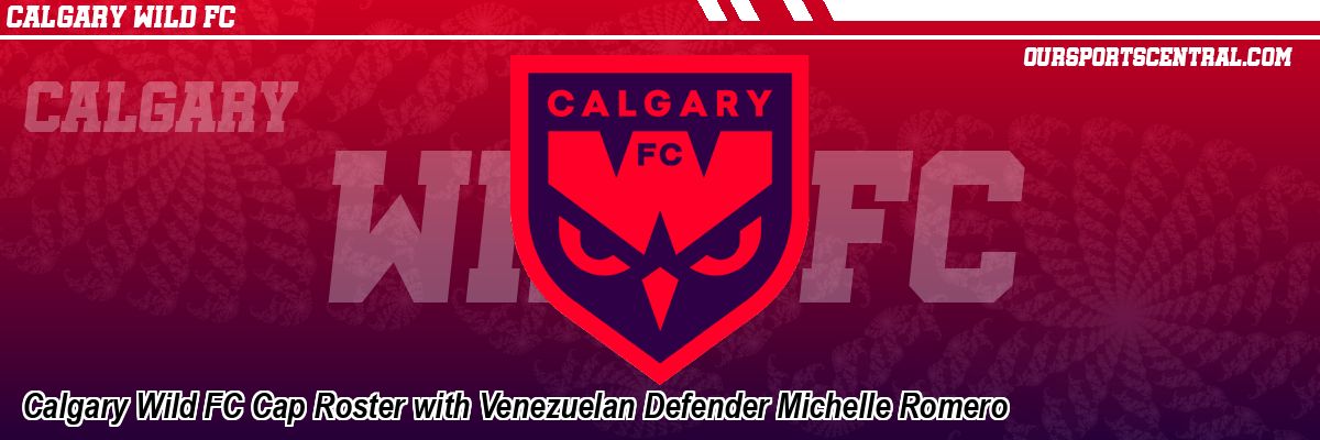 Calgary Wild FC Cap Roster with Venezuelan Defender Michelle Romero