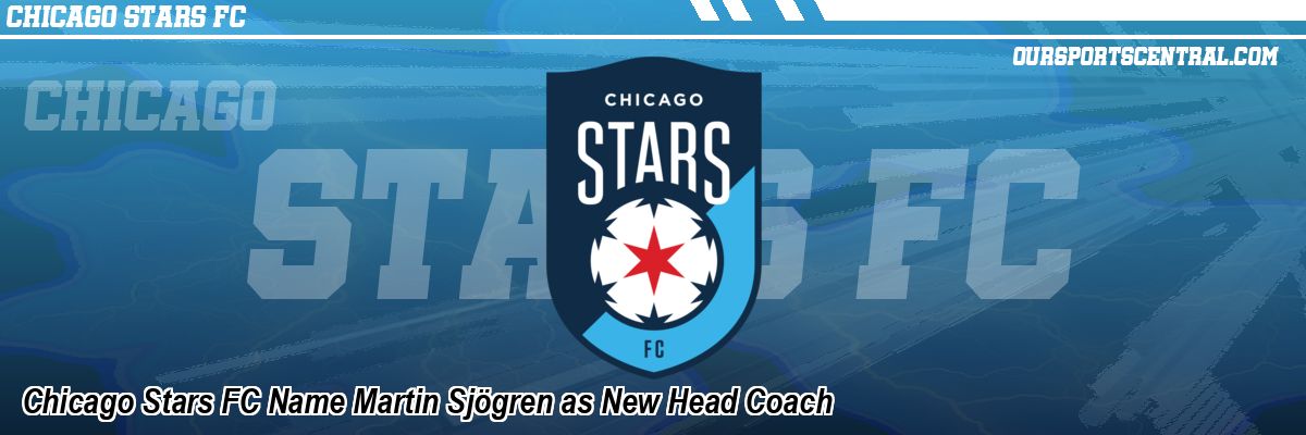 Chicago Stars FC Name Martin Sjögren as New Head Coach