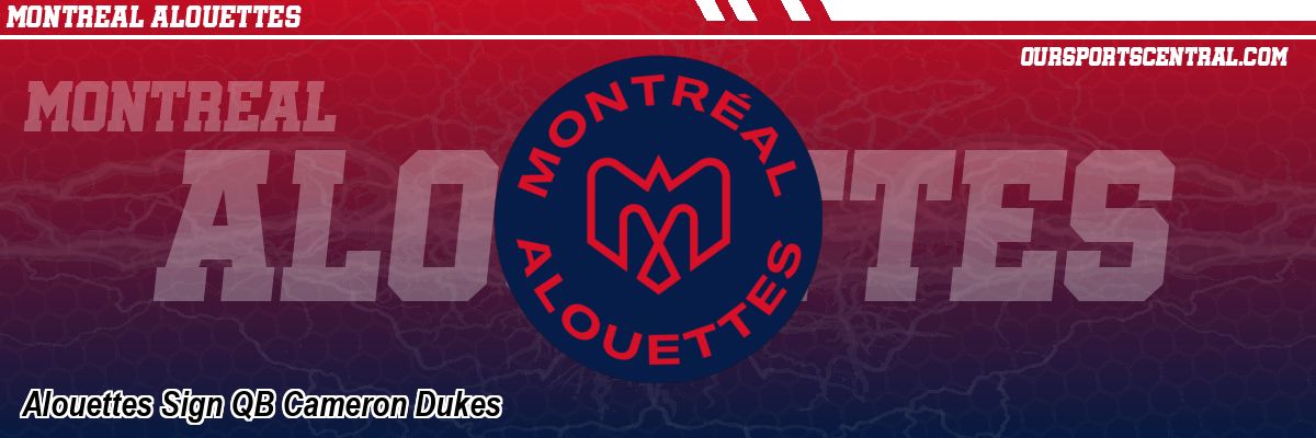 Alouettes Sign QB Cameron Dukes