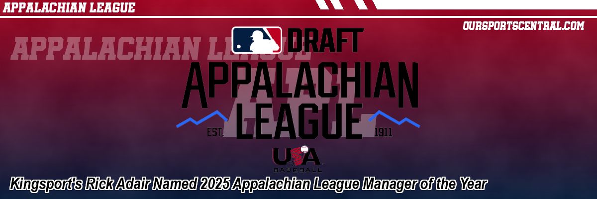 Kingsport's Rick Adair Named 2025 Appalachian League Manager of the Year