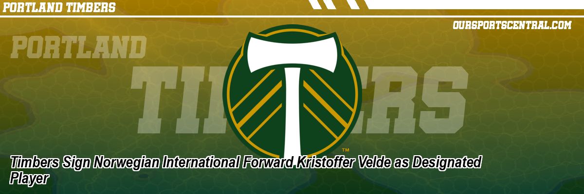 Timbers Sign Norwegian International Forward Kristoffer Velde as Designated Player