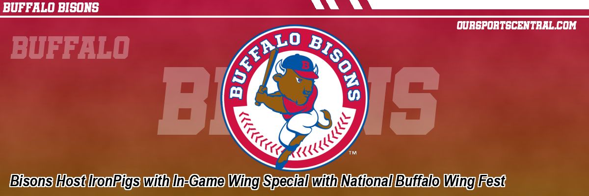 Bisons Host IronPigs with In-Game Wing Special with National Buffalo Wing Fest