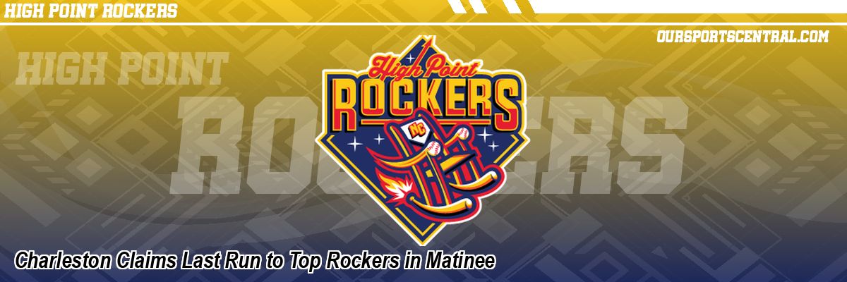 Charleston Claims Last Run to Top Rockers in Matinee