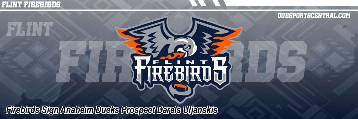 Firebirds Sign Anaheim Ducks Prospect Darels Uljanskis