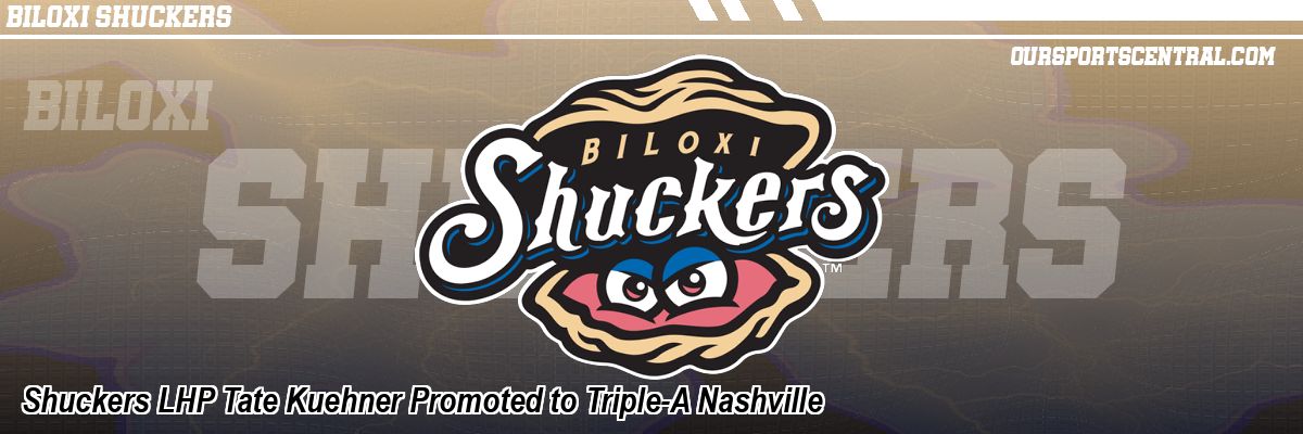 Shuckers LHP Tate Kuehner Promoted to Triple-A Nashville