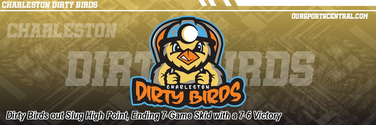 Dirty Birds out Slug High Point, Ending 7-Game Skid with a 7-6 Victory