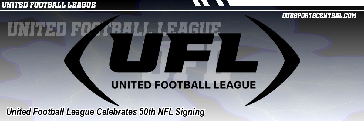 United Football League Celebrates 50th NFL Signing