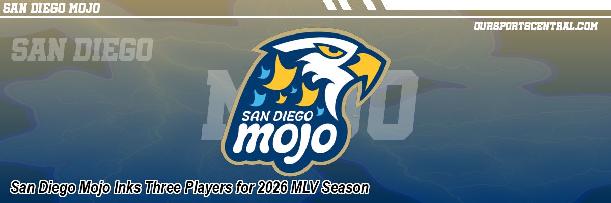 San Diego Mojo Inks Three Players for 2026 MLV Season