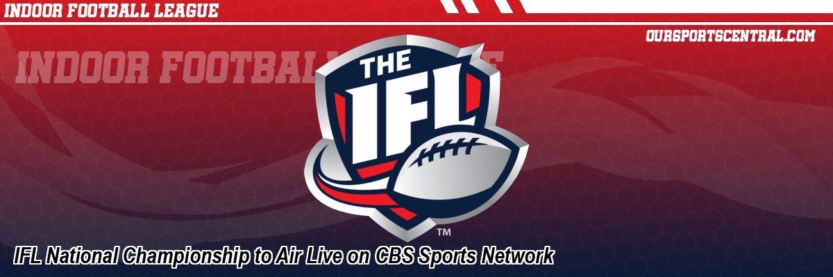 IFL National Championship to Air Live on CBS Sports Network