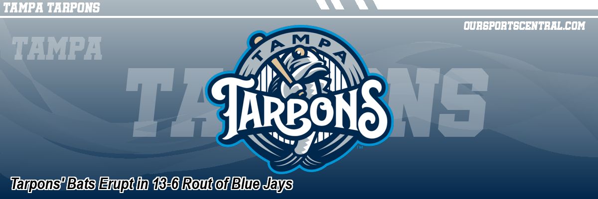 Tarpons' Bats Erupt in 13-6 Rout of Blue Jays
