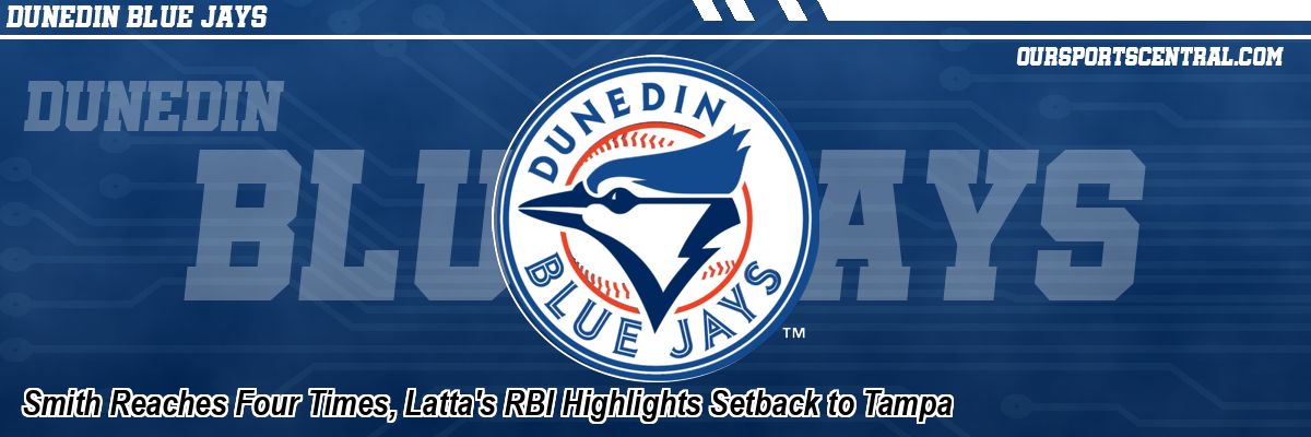 Smith Reaches Four Times, Latta's RBI Highlights Setback to Tampa