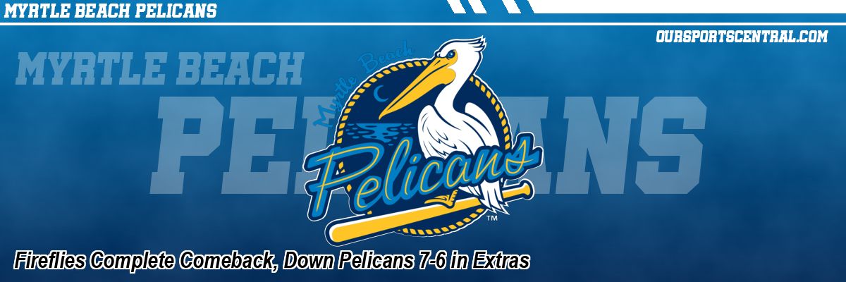 Fireflies Complete Comeback, Down Pelicans 7-6 in Extras