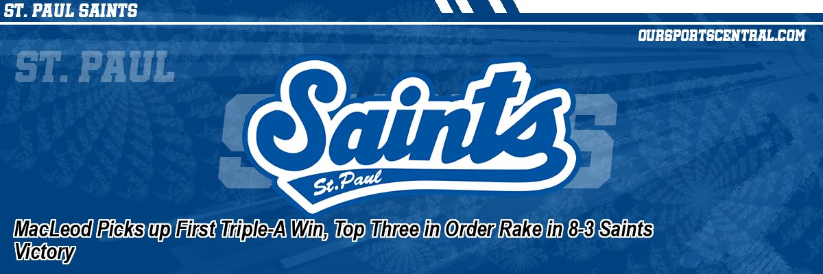 MacLeod Picks up First Triple-A Win, Top Three in Order Rake in 8-3 Saints Victory