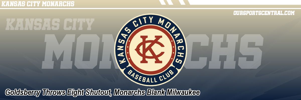 Goldsberry Throws Eight Shutout, Monarchs Blank Milwaukee