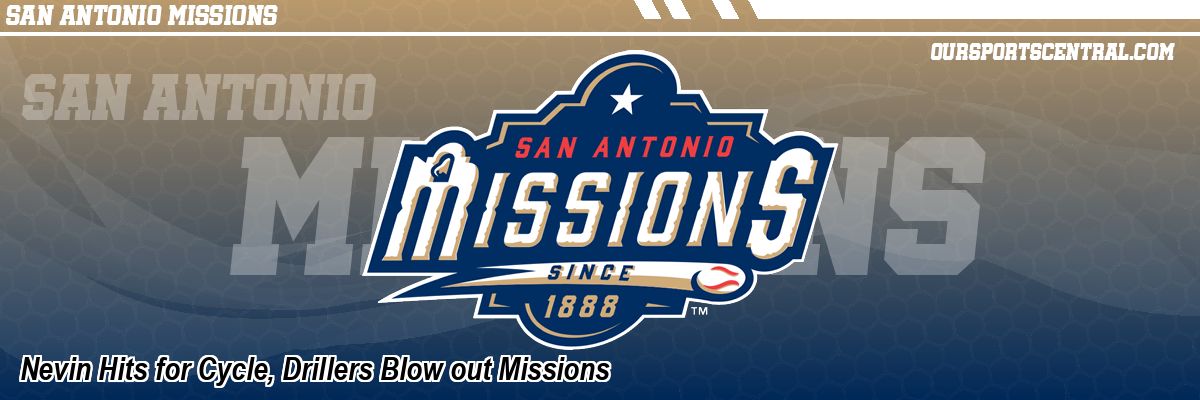 Nevin Hits for Cycle, Drillers Blow out Missions
