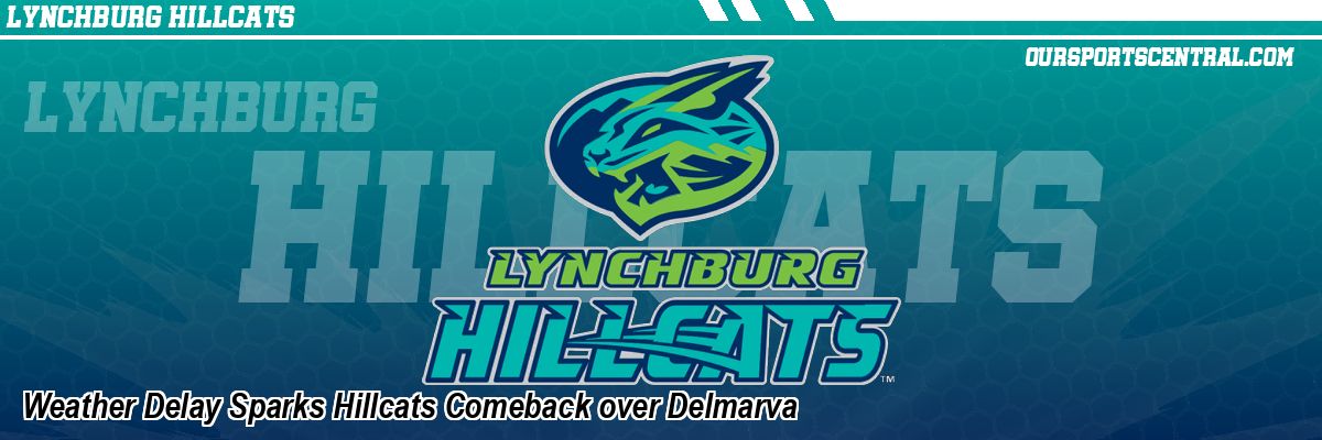 Weather Delay Sparks Hillcats Comeback over Delmarva