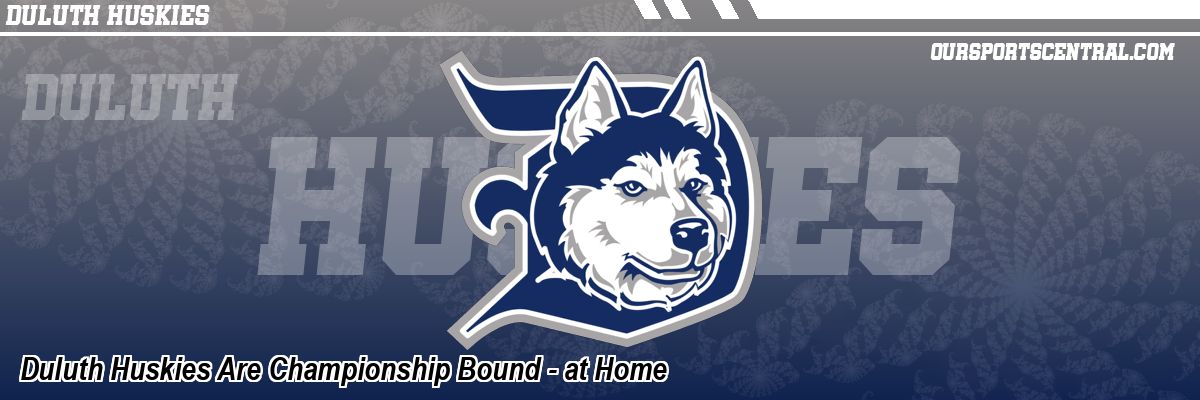 Duluth Huskies Are Championship Bound - at Home