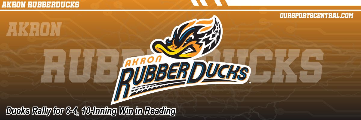 Ducks Rally for 6-4, 10-Inning Win in Reading