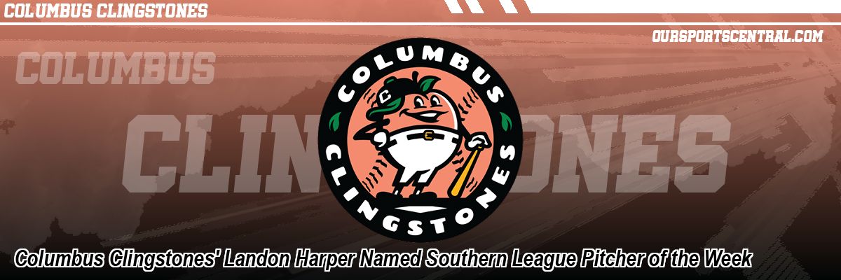 Columbus Clingstones' Landon Harper Named Southern League Pitcher of the Week