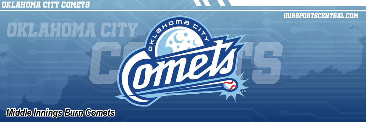 Middle Innings Burn Comets