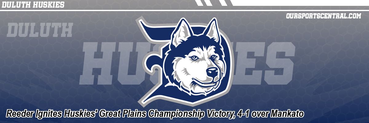 Reeder Ignites Huskies' Great Plains Championship Victory, 4-1 over Mankato