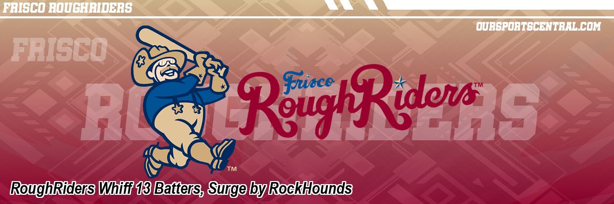 RoughRiders Whiff 13 Batters, Surge by RockHounds