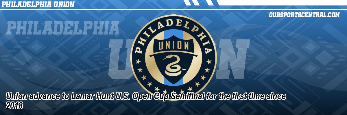Union advance to Lamar Hunt U.S. Open Cup Semifinal for the first time since 2018