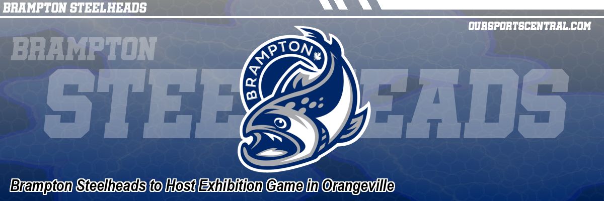 Brampton Steelheads to Host Exhibition Game in Orangeville