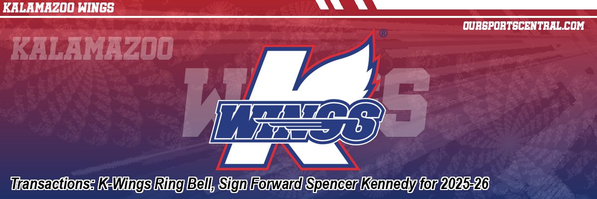 Transactions: K-Wings Ring Bell, Sign Forward Spencer Kennedy for 2025-26