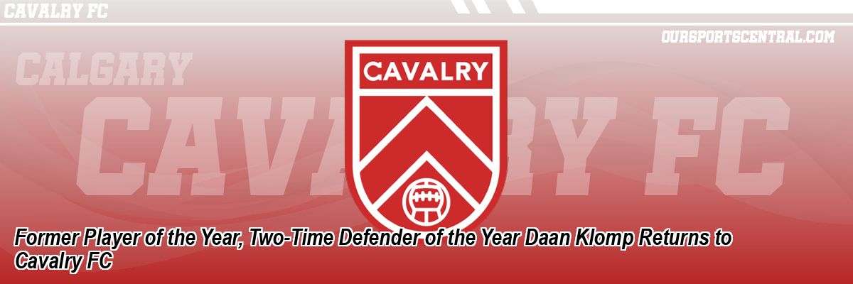 Former Player of the Year, Two-Time Defender of the Year Daan Klomp Returns to Cavalry FC