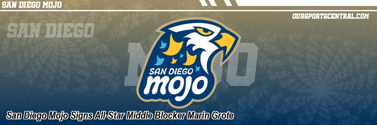 San Diego Mojo Signs All-Star Middle Blocker Marin Grote