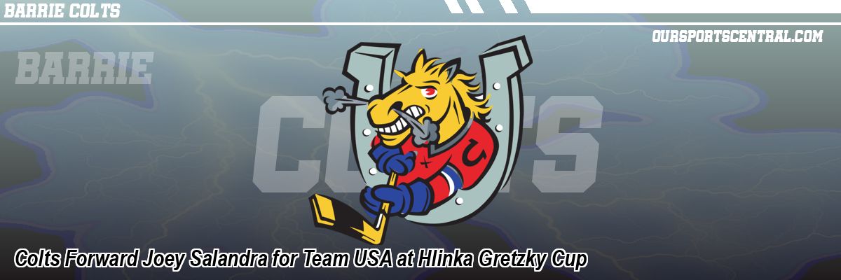 Colts Forward Joey Salandra for Team USA at Hlinka Gretzky Cup