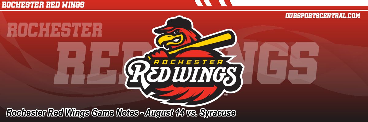 Rochester Red Wings Game Notes - August 14 vs. Syracuse