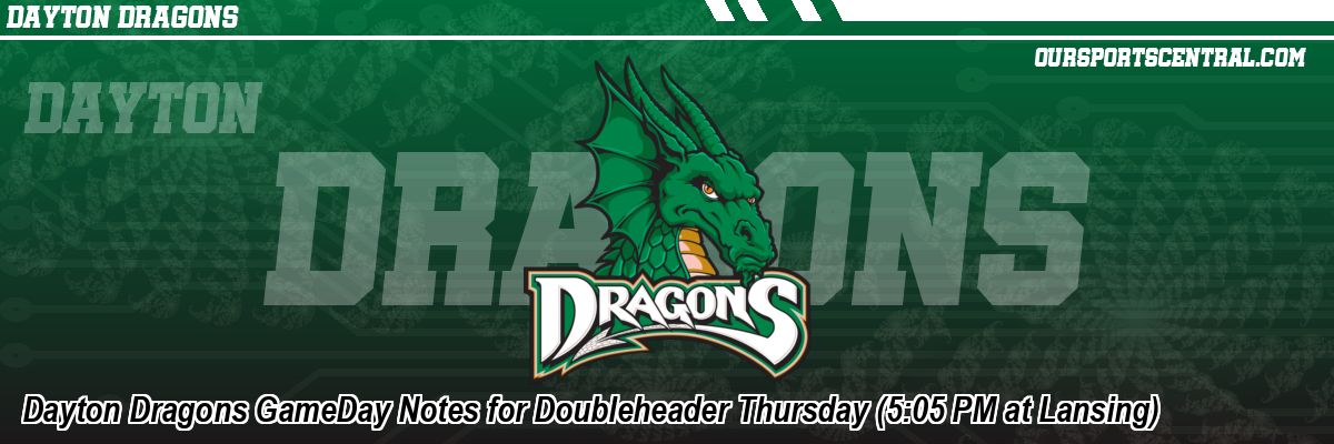 Dayton Dragons GameDay Notes for Doubleheader Thursday (5:05 PM at Lansing)