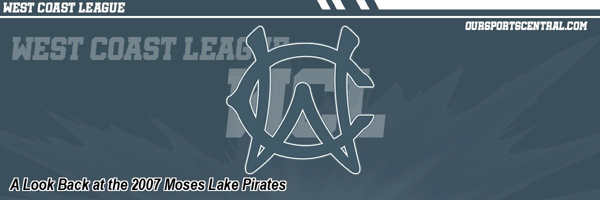 A Look Back at the 2007 Moses Lake Pirates