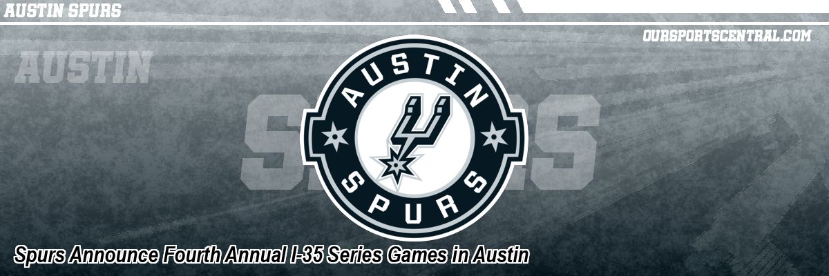 Spurs Announce Fourth Annual I-35 Series Games in Austin