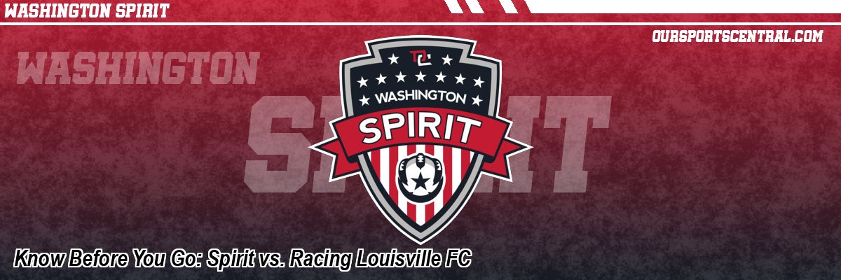 Know Before You Go: Spirit vs. Racing Louisville FC